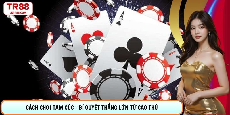 Cách Chơi Tam Cúc - Bí Quyết Giành Chiến Thắng Tại TR88